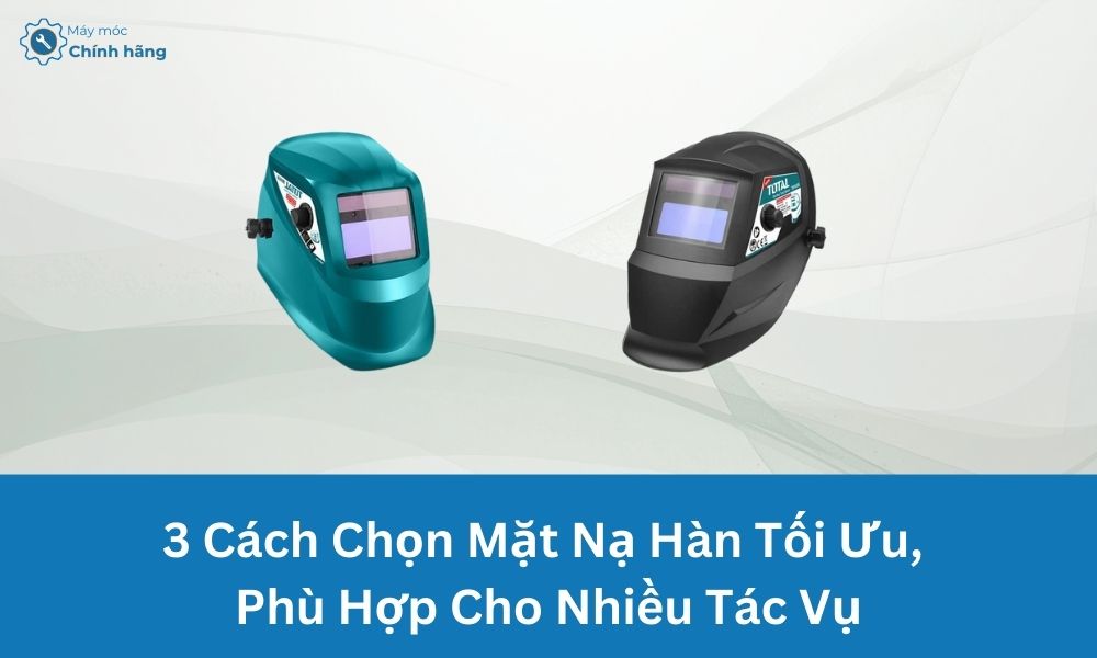 3 Cách Chọn Mặt Nạ Hàn Tối Ưu, Phù Hợp Cho Nhiều Tác Vụ