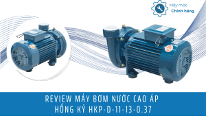 Review Máy Bơm Nước Cao Áp Hồng Ký HKP-D-11-13-0.37