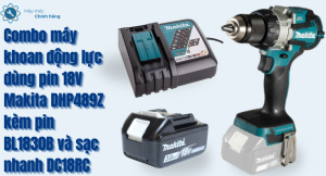 Combo máy khoan động lực dùng pin 18V Makita DHP489Z kèm pin BL1830B và sạc nhanh DC18RC chính hãng