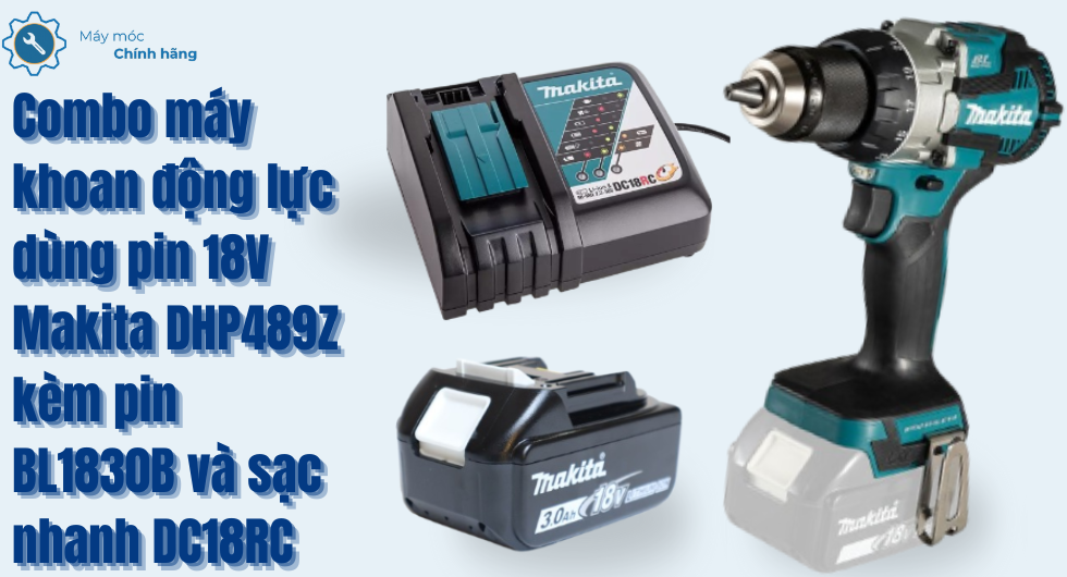 Combo máy khoan động lực dùng pin 18V Makita DHP489Z kèm pin BL1830B và sạc nhanh DC18RC chính hãng