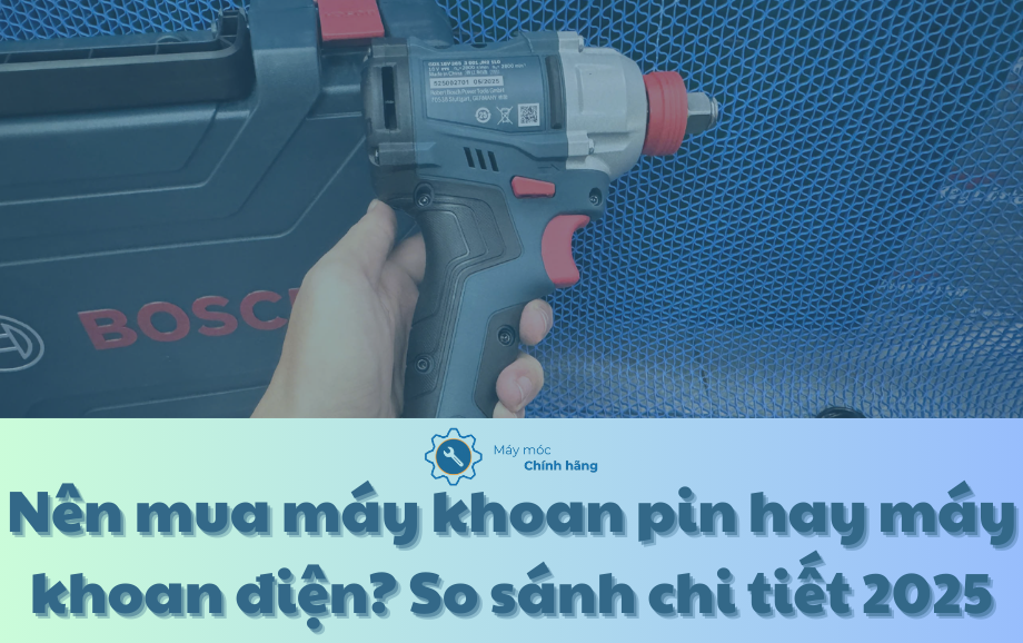 Nên mua máy khoan pin hay máy khoan điện? So sánh chi tiết 2025